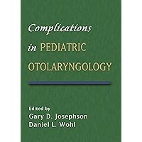 Complications in Pediatric Otolaryngology Complications in Pediatric Otolaryngology Kindle Hardcover Paperback Digital