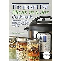 The Instant Pot® Meals in a Jar Cookbook: 50 Pre-Portioned, Perfectly Seasoned Pressure Cooker Recipes The Instant Pot® Meals in a Jar Cookbook: 50 Pre-Portioned, Perfectly Seasoned Pressure Cooker Recipes Paperback Kindle