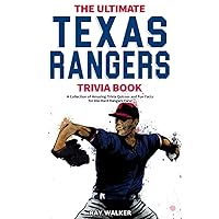 The Ultimate Texas Rangers Trivia Book: A Collection of Amazing Trivia Quizzes and Fun Facts for Die-Hard Rangers Fans!