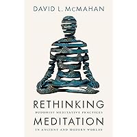 Rethinking Meditation: Buddhist Meditative Practice in Ancient and Modern Worlds Rethinking Meditation: Buddhist Meditative Practice in Ancient and Modern Worlds Hardcover Kindle