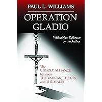 Operation Gladio: The Unholy Alliance between the Vatican, the CIA, and the Mafia Operation Gladio: The Unholy Alliance between the Vatican, the CIA, and the Mafia Paperback Kindle Audible Audiobook Hardcover Audio CD