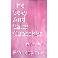 The Sexy And Salty Cupcakes: erotic short The Sexy And Salty Cupcakes: erotic short Kindle