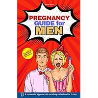 Pregnancy Guide for Men: A Systematic Approach to Excelling Fatherhood in 7 Days (The First-Time Dad Book Series) Pregnancy Guide for Men: A Systematic Approach to Excelling Fatherhood in 7 Days (The First-Time Dad Book Series) Paperback Kindle Hardcover