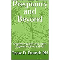 Pregnancy and Beyond: Empower yourself with expert pregnancy advice, and tips