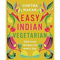 Easy Indian Vegetarian: Delicious recipes for every day Easy Indian Vegetarian: Delicious recipes for every day Hardcover Kindle