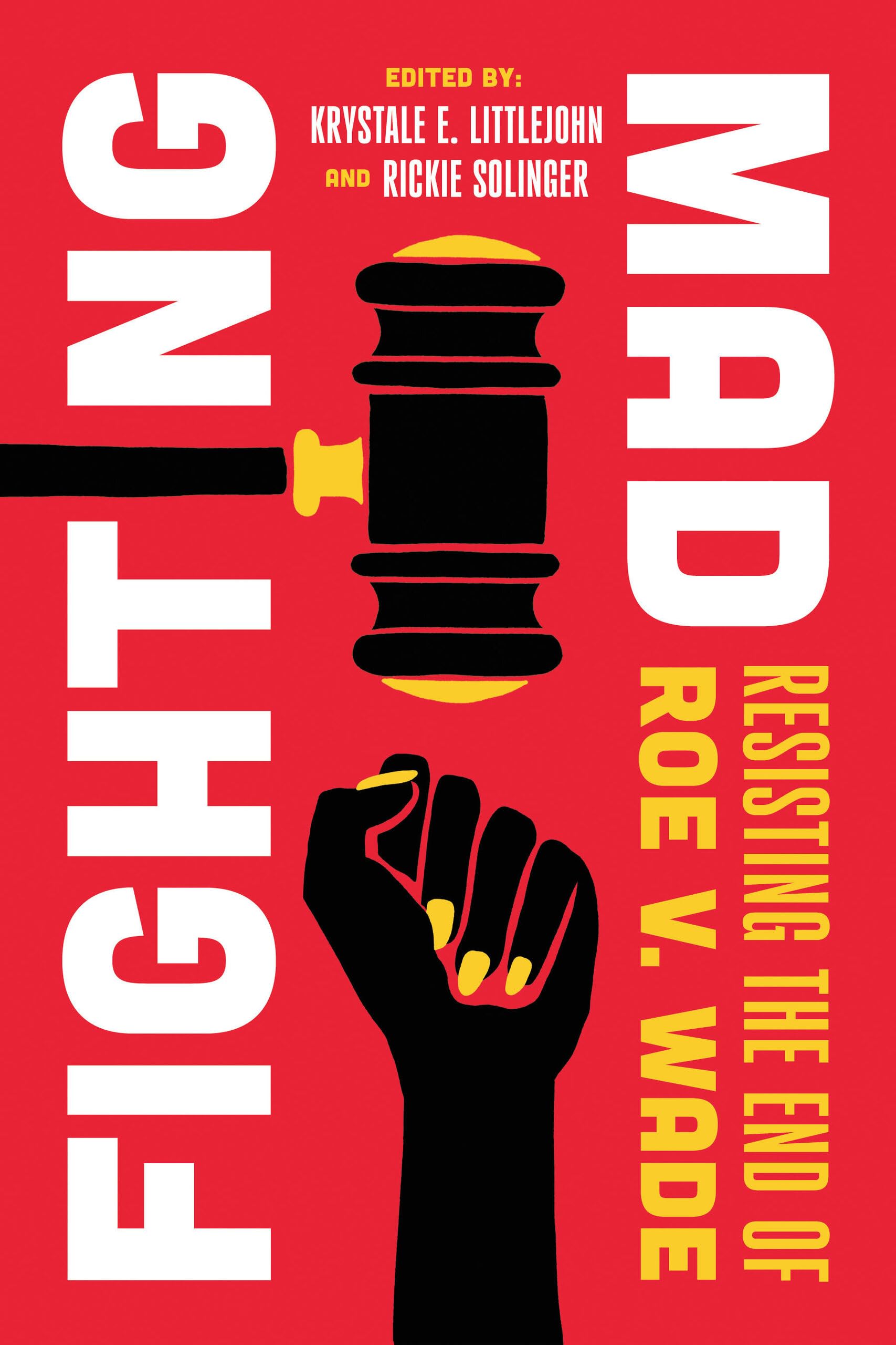 Fighting Mad: Resisting the End of Roe v. Wade (Volume 8) (Reproductive Justice: A New Vision for the 21st Century)