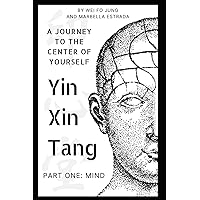 Yin Xin Tang: A Journey to the Center of Yourself Yin Xin Tang: A Journey to the Center of Yourself Paperback Kindle Hardcover