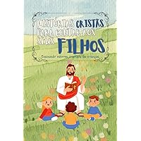 histórias cristãs para contar aos seus filhos: Ensinando valores cristãos às crianças. (Portuguese Edition)