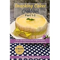Snacking cakes cookbook: Part 1-2:Over 100 delicious and original cakes made with different types of ingredients(Traditional cakes,Cake with dried fruit,Cakes with chocolate,Cakes with fruit) Snacking cakes cookbook: Part 1-2:Over 100 delicious and original cakes made with different types of ingredients(Traditional cakes,Cake with dried fruit,Cakes with chocolate,Cakes with fruit) Paperback Kindle