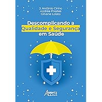 Descomplicando a Qualidade e Segurança em Saúde (Portuguese Edition) Descomplicando a Qualidade e Segurança em Saúde (Portuguese Edition) Kindle