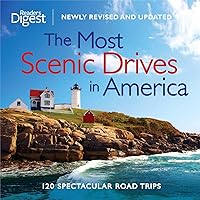 The Most Scenic Drives in America, Newly Revised and Updated: 120 Spectacular Road Trips (Reader's Digest)