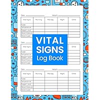 Vital Signs Log Book: Vital Signs Monitoring Tracker and Notebook to Track Daily Health Status