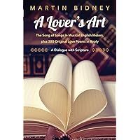 A Lover's Art: The Song of Songs in Musical English Meters, plus 280 Original Love Poems in Reply--A Dialogue with Scripture (East-West Bridge Builders)