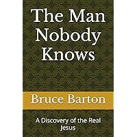The Man Nobody Knows: A Discovery of the Real Jesus The Man Nobody Knows: A Discovery of the Real Jesus Paperback Hardcover