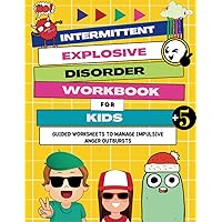 Intermittent Explosive Disorder Workbook for Kids: Guided Worksheets to Manage Impulsive Anger Outbursts Intermittent Explosive Disorder Workbook for Kids: Guided Worksheets to Manage Impulsive Anger Outbursts Paperback