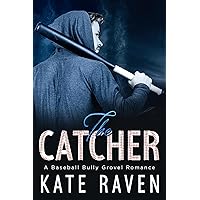 The Catcher: A Bully Grovel Baseball Romance The Catcher: A Bully Grovel Baseball Romance Kindle Paperback