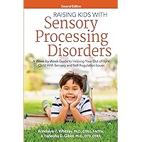 Raising Kids With Sensory Processing Disorders: A Week-by-Week Guide to Helping Your Out-of-Sync Child With Sensory and Self-Regulation Issues Raising Kids With Sensory Processing Disorders: A Week-by-Week Guide to Helping Your Out-of-Sync Child With Sensory and Self-Regulation Issues Paperback Kindle
