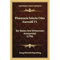 Pharmacia Selecta Oder Auswahl V1: Der Besten Und Wirksamsten Arzneymittel (1796) (German Edition) Pharmacia Selecta Oder Auswahl V1: Der Besten Und Wirksamsten Arzneymittel (1796) (German Edition) Paperback
