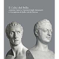 Il culto del bello: Antonio Canova, Giovanni Degli Alessandri e l’Accademia di Belle Arti di Firenze (Italian Edition) Il culto del bello: Antonio Canova, Giovanni Degli Alessandri e l’Accademia di Belle Arti di Firenze (Italian Edition) Paperback