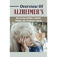 Overview Of Alzheimer's: How Can Cope And Help A Loved One Exhibiting Signs Of Alzheimer's Disease