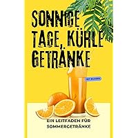 Sonnige Tage, kühle Getränke: Ein Leitfaden für Sommergetränke (German Edition) Sonnige Tage, kühle Getränke: Ein Leitfaden für Sommergetränke (German Edition) Kindle Paperback