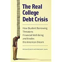 The Real College Debt Crisis: How Student Borrowing Threatens Financial Well-Being and Erodes the American Dream The Real College Debt Crisis: How Student Borrowing Threatens Financial Well-Being and Erodes the American Dream Hardcover Kindle
