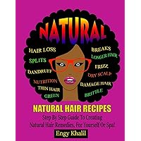 Natural Hair Recipes: Step by Step Guide to Creating Spa Hair Remedies for Yourself or Spa (How to Grow Hair Long) Natural Hair Recipes: Step by Step Guide to Creating Spa Hair Remedies for Yourself or Spa (How to Grow Hair Long) Paperback
