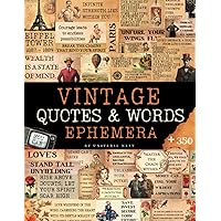 Vintage Quotes and Words Ephemera: Over 350 Captivating Motivational, Sarcastic, and Inspirational Phrases, Sayings, Words, and Quotes. for DIY cards, ... Ephemera Collection for Your Creative Spark) Vintage Quotes and Words Ephemera: Over 350 Captivating Motivational, Sarcastic, and Inspirational Phrases, Sayings, Words, and Quotes. for DIY cards, ... Ephemera Collection for Your Creative Spark) Paperback