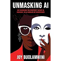 Unmasking AI: My Mission to Protect What Is Human in a World of Machines Unmasking AI: My Mission to Protect What Is Human in a World of Machines Hardcover Audible Audiobook Kindle