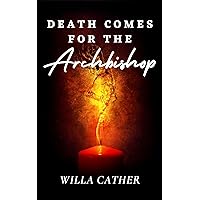 Death Comes for the Archbishop: The Original 1927 Unabridged and Complete Edition (Willa Cather Classics) Death Comes for the Archbishop: The Original 1927 Unabridged and Complete Edition (Willa Cather Classics) Kindle Paperback