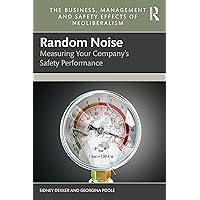 Random Noise: Measuring Your Company's Safety Performance (The Business, Management and Safety Effects of Neoliberalism) Random Noise: Measuring Your Company's Safety Performance (The Business, Management and Safety Effects of Neoliberalism) Paperback Hardcover