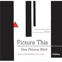 Picture This: How Pictures WorkRevised and Expanded 25th Anniversary Edition (-) Picture This: How Pictures WorkRevised and Expanded 25th Anniversary Edition (-) Paperback Kindle Hardcover