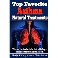 Top Favorite Asthma Natural Treatments: Discover The Best Asthma Remedies To Reduce Attacks Top Favorite Asthma Natural Treatments: Discover The Best Asthma Remedies To Reduce Attacks Paperback
