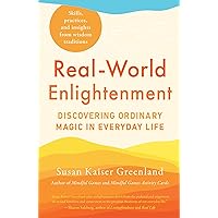 Real-World Enlightenment: Discovering Ordinary Magic in Everyday Life Real-World Enlightenment: Discovering Ordinary Magic in Everyday Life Paperback Kindle