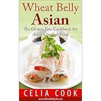 Wheat Belly Asian: The Gluten Free Cookbook for Asian Comfort Food Wheat Belly Asian: The Gluten Free Cookbook for Asian Comfort Food Kindle Audible Audiobook Paperback
