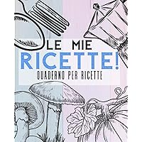 LE MIE RICETTE!: Ricettario da scrivere per Scrivere Ricette / Quaderno per Cucina (Ricettari da Scrivere con le Proprie Ricette [COLORAZIONI]) (Italian Edition) LE MIE RICETTE!: Ricettario da scrivere per Scrivere Ricette / Quaderno per Cucina (Ricettari da Scrivere con le Proprie Ricette [COLORAZIONI]) (Italian Edition) Paperback