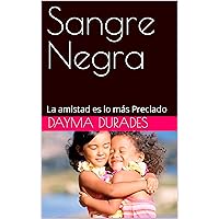 Sangre Negra : La amistad es lo más Preciado (Spanish Edition) Sangre Negra : La amistad es lo más Preciado (Spanish Edition) Kindle Hardcover Paperback