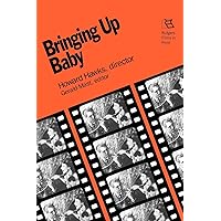 Bringing Up Baby: Howard Hawks, Director (Rutgers Films in Print series) Bringing Up Baby: Howard Hawks, Director (Rutgers Films in Print series) Paperback Kindle Hardcover