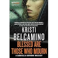 Blessed are Those Who Mourn: A Gabriella Giovanni Mystery (Gabriella Giovanni Mysteries Book 4) Blessed are Those Who Mourn: A Gabriella Giovanni Mystery (Gabriella Giovanni Mysteries Book 4) Kindle Paperback