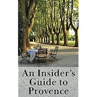 An Insider's Guide to Provence An Insider's Guide to Provence Paperback Kindle