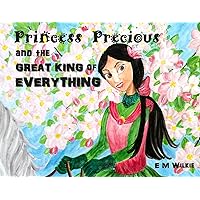 Princess Precious and the Great King of Everything Princess Precious and the Great King of Everything Kindle Paperback