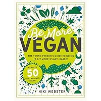 Be More Vegan: The young person's guide to going (a bit more) plant-based! Be More Vegan: The young person's guide to going (a bit more) plant-based! Hardcover