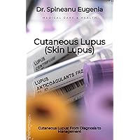 Cutaneous Lupus: From Diagnosis to Management Cutaneous Lupus: From Diagnosis to Management Kindle Paperback