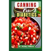 CANNING FOR DIABETICS: The Ultimate Nutritional Canning and Preserving Recipes Guide to Manage and Prevent Diabetes CANNING FOR DIABETICS: The Ultimate Nutritional Canning and Preserving Recipes Guide to Manage and Prevent Diabetes Kindle Hardcover Paperback