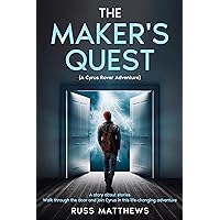 The Maker's Quest: A story about stories. Walk through the door and join Cyrus on this life-changing adventure. The Maker's Quest: A story about stories. Walk through the door and join Cyrus on this life-changing adventure. Paperback Kindle