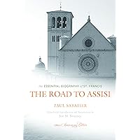 The Road to Assisi: The Essential Biography of St. Francis - 120th Anniversary Edition The Road to Assisi: The Essential Biography of St. Francis - 120th Anniversary Edition Paperback Kindle