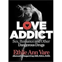 LOVE ADDICT: Sex, Romance and Other Dangerous Drugs LOVE ADDICT: Sex, Romance and Other Dangerous Drugs Kindle Paperback