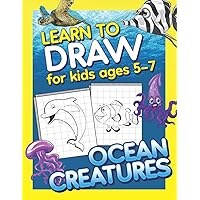 Learn To Draw For Kids Ages 5-7 Ocean Creatures: How to Draw Animals from the Ocean (Drawing Grid Activity Book for Kids) To Develop Observation and Art Skills Learn To Draw For Kids Ages 5-7 Ocean Creatures: How to Draw Animals from the Ocean (Drawing Grid Activity Book for Kids) To Develop Observation and Art Skills Paperback