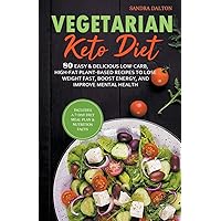 Vegetarian Keto Diet: 80 Easy & Delicious Low-Carb, High-Fat Plant-Based Recipes to Lose Weight Fast, Boost Energy, and Improve Mental Health.