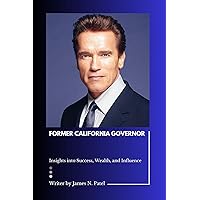 FORMER CALIFORNIA GOVERNOR: Insights into Success, Wealth, and Influence FORMER CALIFORNIA GOVERNOR: Insights into Success, Wealth, and Influence Kindle Paperback